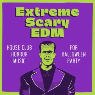 Extreme Scary EDM: House Club Horror Music for Halloween Party
