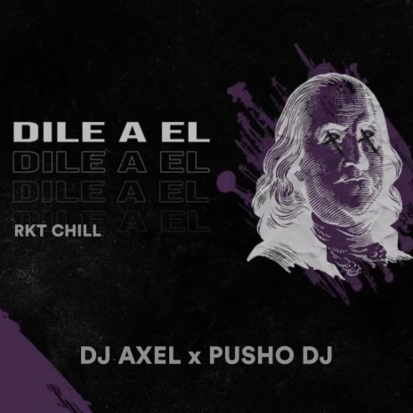 Dile a El (RKT Chill) ft. Pusho DJ | Boomplay Music