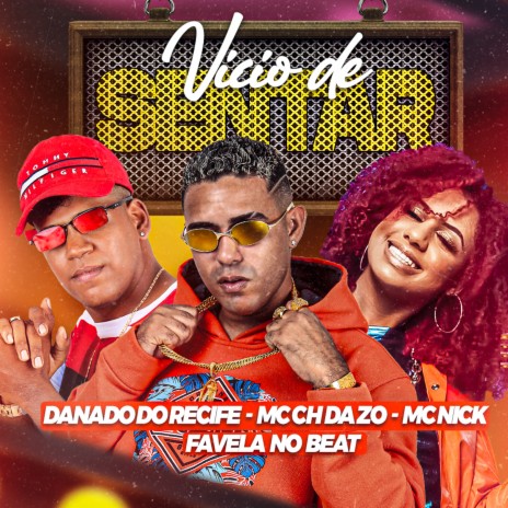 Vicio de Sentar ft. MC CH da Z.O & MC Nick | Boomplay Music