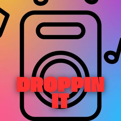 Droppin it | Boomplay Music