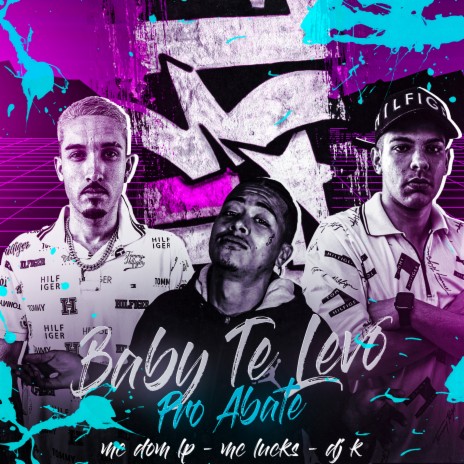 Baby Te Levo pro Abate ft. MC DOM LP & MC Lucks | Boomplay Music