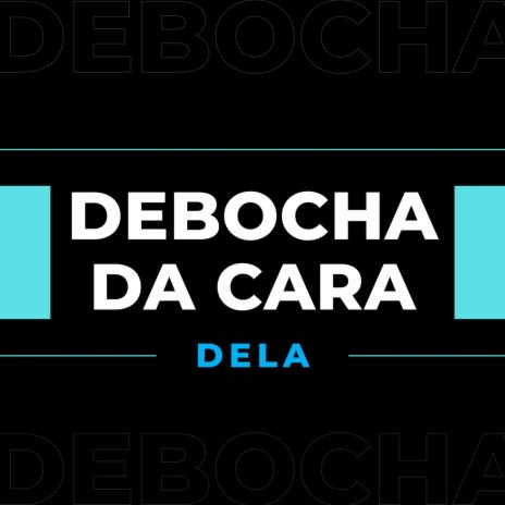 Debocha da Cara Dela | Boomplay Music