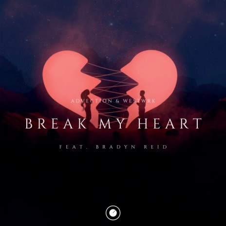 Break My Heart ft. Advection & Bradyn Reid | Boomplay Music