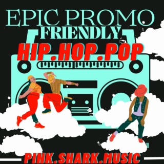 Soundtrack: Epic Promo Friendly Hip Hop Pop