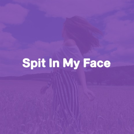 Spit in My Face | Boomplay Music