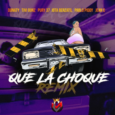QUE LA CHOQUE (REMIX) ft. Tivi Gunz, Pury 37, Jota Berzatil, Pablo Piddy & JeanC | Boomplay Music