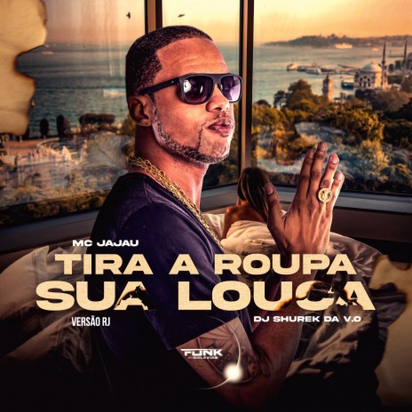 Tira a Roupa Sua Louca (Rj) ft. DJ Shurek da V.O | Boomplay Music