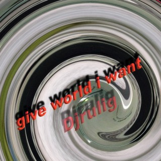 give world i want