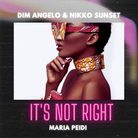 It's Not Right ft. Nikko Sunset & Maria Peidi | Boomplay Music