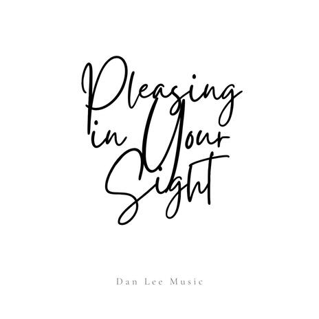 Pleasing in Your Sight | Boomplay Music