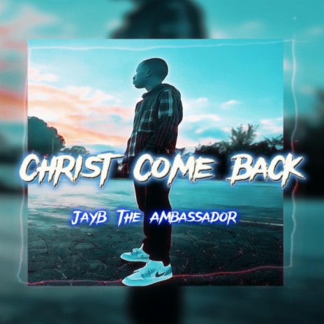 Christ Come Back | Boomplay Music