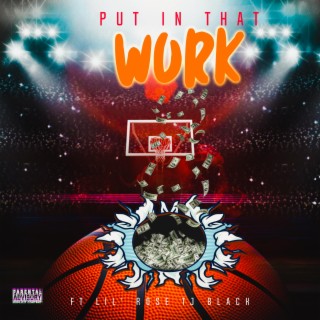 Put In That Work ft. Lil' Rose, Terrence Thomas & Ballout Black lyrics | Boomplay Music