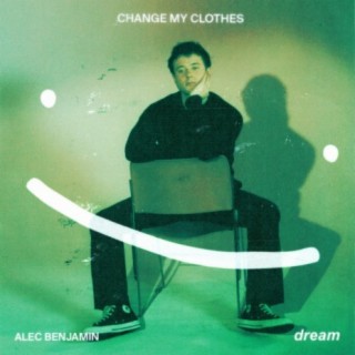 Change My Clothes ft. Alec Benjamin lyrics | Boomplay Music