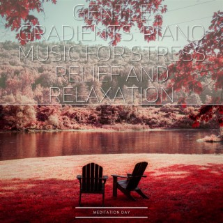 Gentle Gradients: Piano Music for Stress Relief and Relaxation