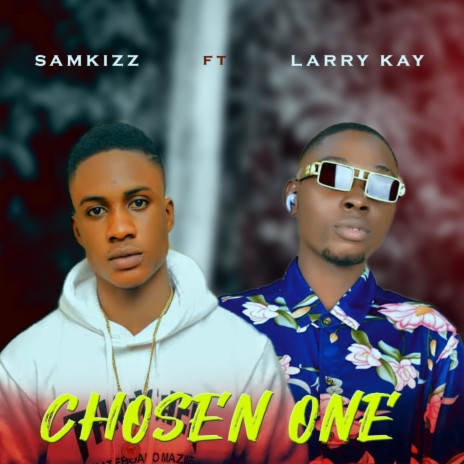 Chosen One ft. Larry Kay | Boomplay Music