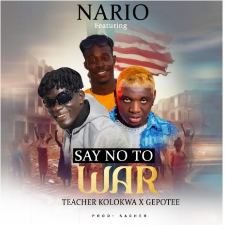 Say No To War ft. Teacher Kolokwa & Gepotee | Boomplay Music