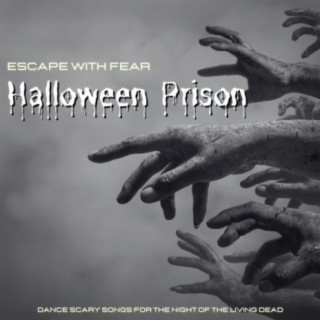 Halloween Prison: Escape with Fear, Dance Scary Songs for the Night of the Living Dead