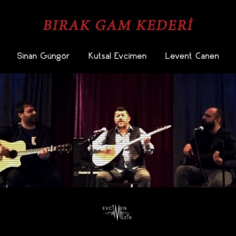 Bırak Gam Kederi ft. Sinan Güngör & Levent Canen | Boomplay Music