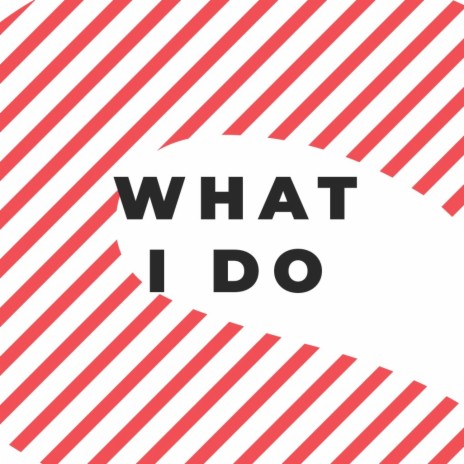 What i do | Boomplay Music