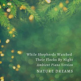 While Shepherds Watched Their Flocks By Night (Ambient Piano Version)