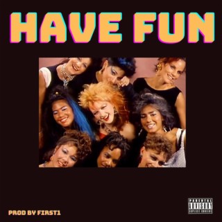 HAVE FUN lyrics | Boomplay Music