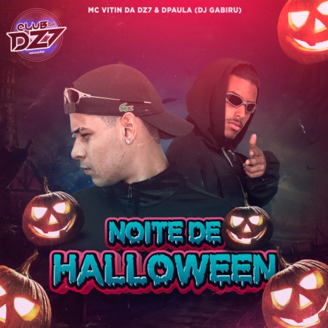 NOITE DE HALLOWEEN ft. Dpaula, DJ GABIRU & CLUB DA DZ7 | Boomplay Music