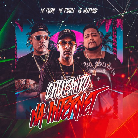 Chupando na Internet ft. MC Fahah & MC Nandinho | Boomplay Music