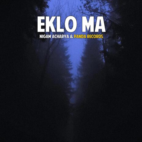 Eklo Ma ft. Nigam Acharya | Boomplay Music