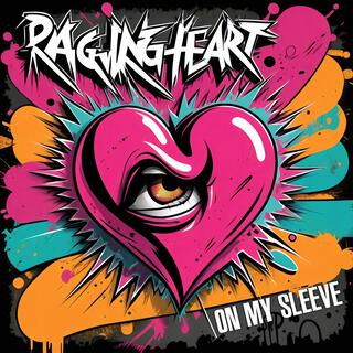 Raging Heart on my Sleeve