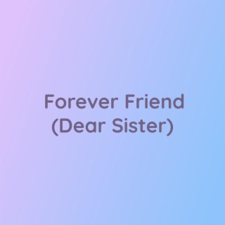 Forever Friend (Dear Sister)