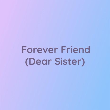 Forever Friend (Dear Sister) | Boomplay Music