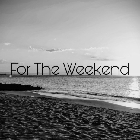 For The Weekend | Boomplay Music