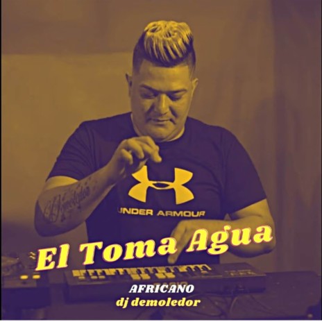 El Toma Agua (Africano) | Boomplay Music