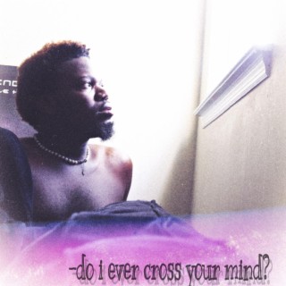 -do i ever cross your mind? lyrics | Boomplay Music