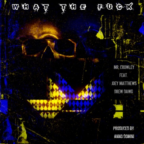 WHAT THE FUCK ft. JOEY MATTHEWS, DREW DAWG & ANNO DOMINI | Boomplay Music