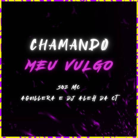 Chamando Meu Vulgo ft. Aguillera & DJ Aleh da CT