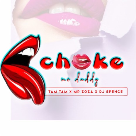 Choke Me Daddy ft. Mr Zoza & DJ Spence | Boomplay Music