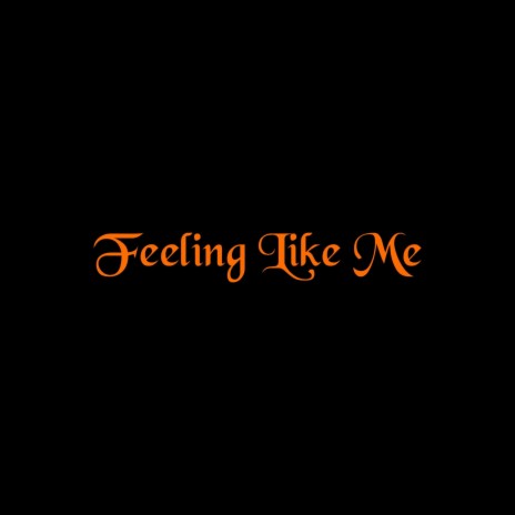 Feeling like me | Boomplay Music