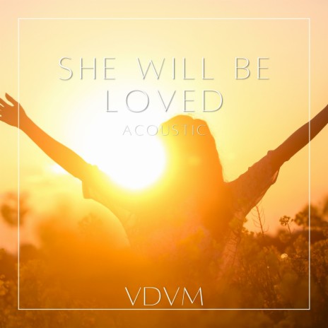 She Will Be Loved - Acoustic | Boomplay Music