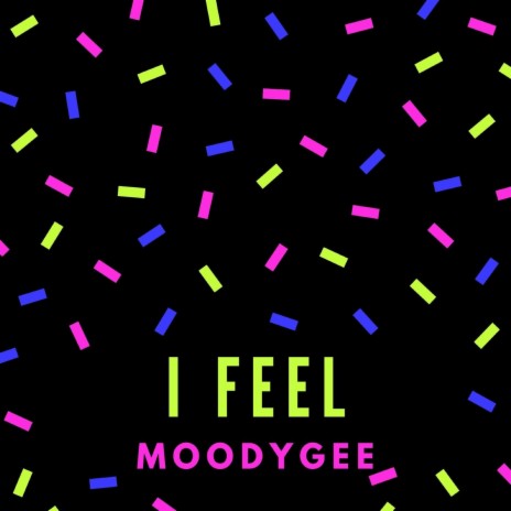 I Feel | Boomplay Music