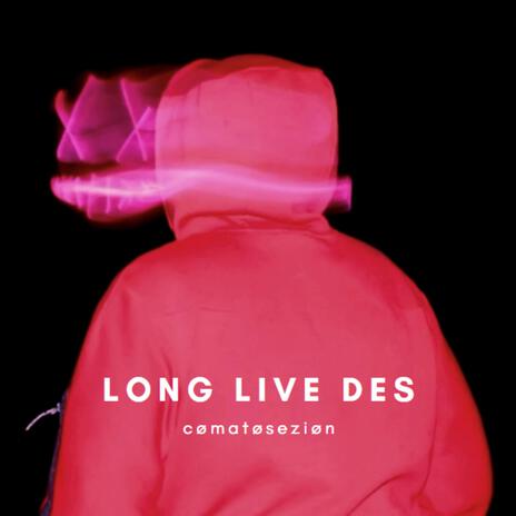 Long Live Des | Boomplay Music