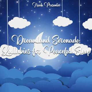 Dreamland Serenade: Lullabies for Peaceful Sleep