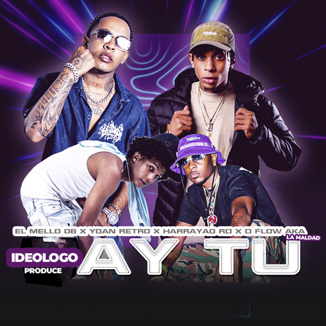 Ay Tu ft. D´Flow Aka La Maldad, Yoan Retro, Ideologo Produce & harrayao rd | Boomplay Music