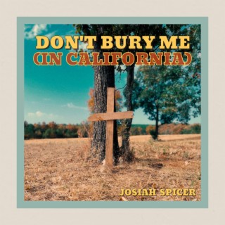 Don't Bury Me (In California) lyrics | Boomplay Music