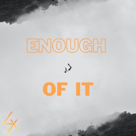 Enough Of It | Boomplay Music