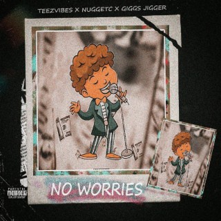 No worries (feat. NuggetC & Giggs jigger)