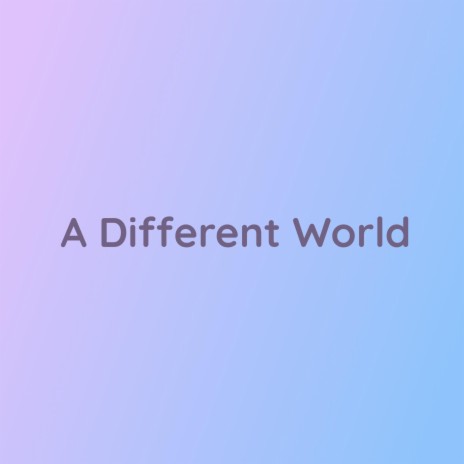 A Different World | Boomplay Music