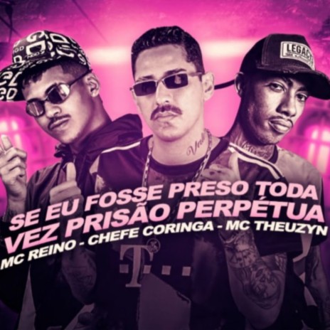 Se Eu Fosse Preso Toda Vez Prisão Perpétua ft. MC Reino | Boomplay Music