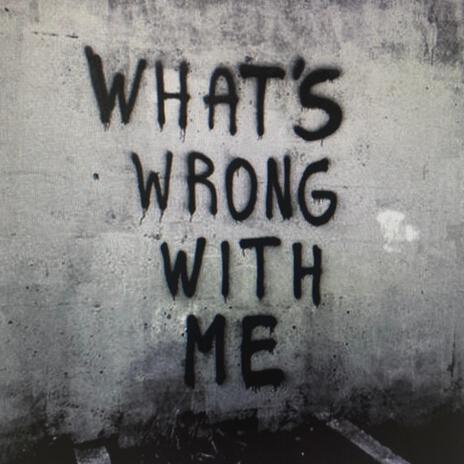 What's Wrong With Me? | Boomplay Music