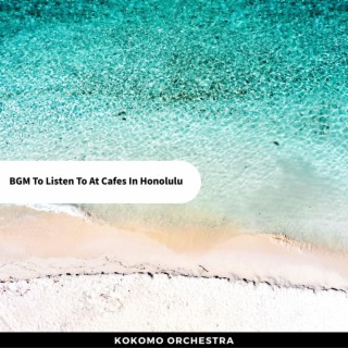 Bgm to Listen to at Cafes in Honolulu